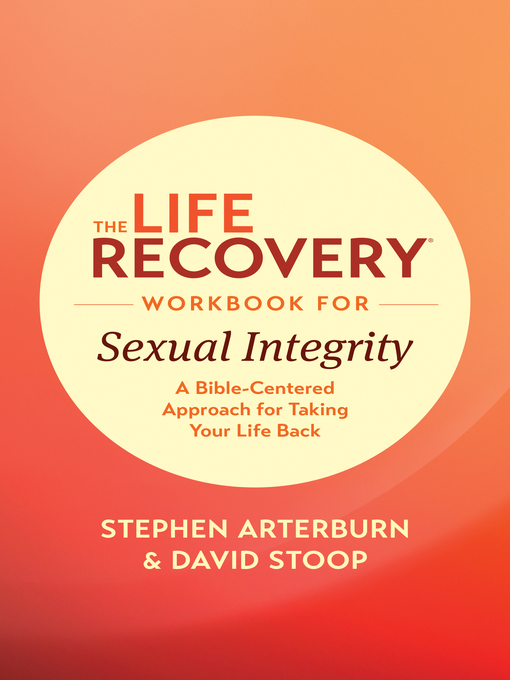 Title details for The Life Recovery Workbook for Sexual Integrity by Stephen Arterburn M. ED. - Available